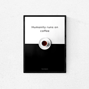 HUMANITY RUNS ON COFFEE. Coffee addict poster.