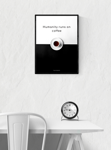 HUMANITY RUNS ON COFFEE. Coffee addict poster.