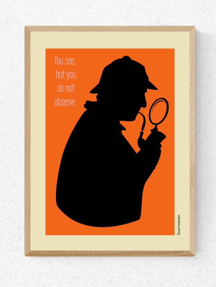 YOU SEE, BUT DO NOT OBSERVE. Sherlock Holmes poster.